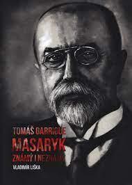 Tomáš Garrigue Masaryk známý i neznámý